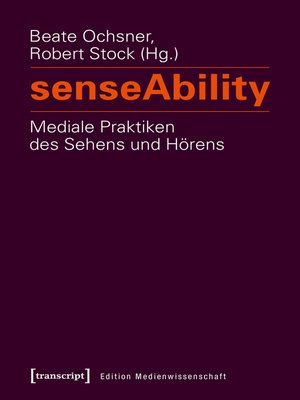 cover image of senseAbility--Mediale Praktiken des Sehens und Hörens